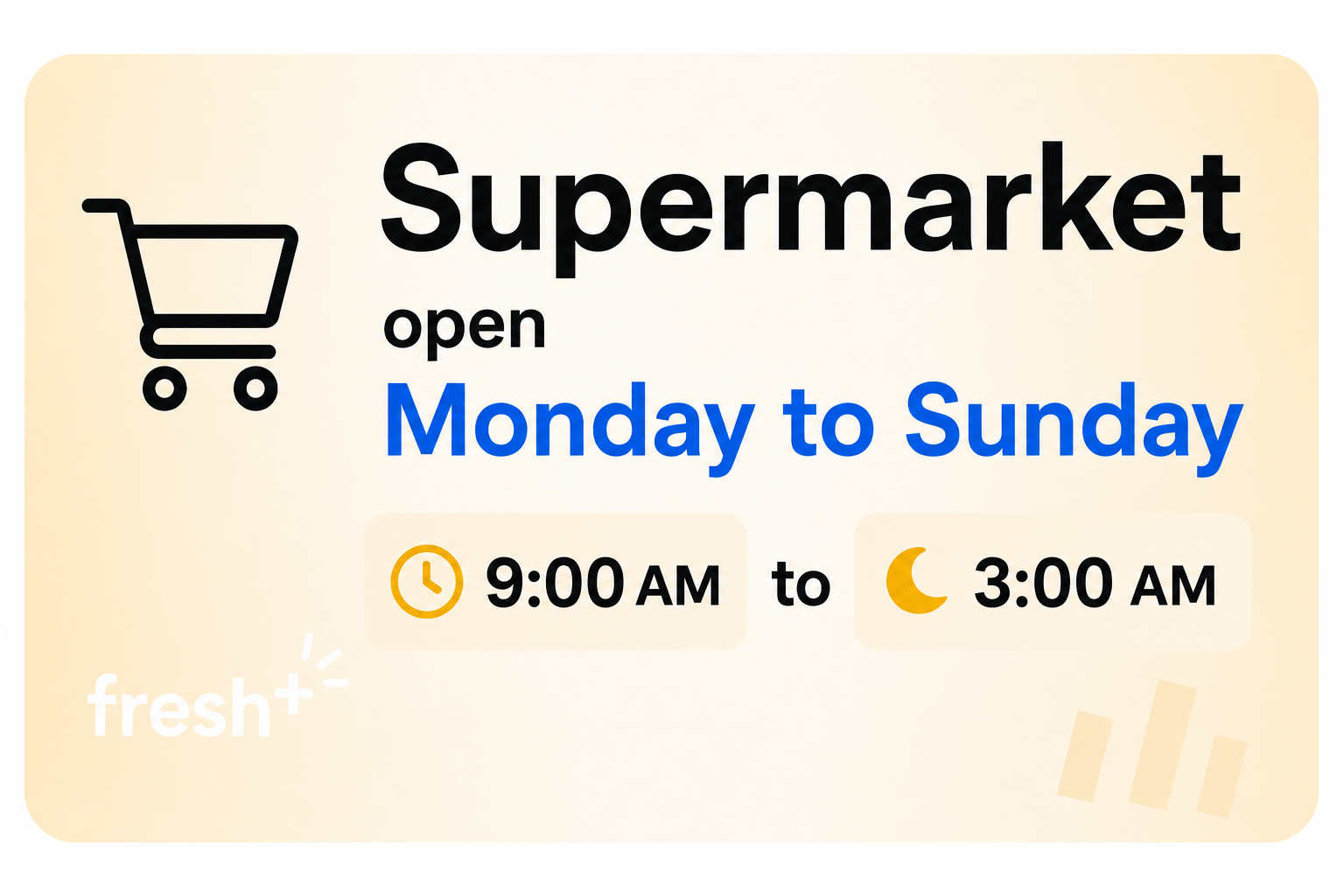 Supermarket open Monday to Sunday, from 9am to 3am