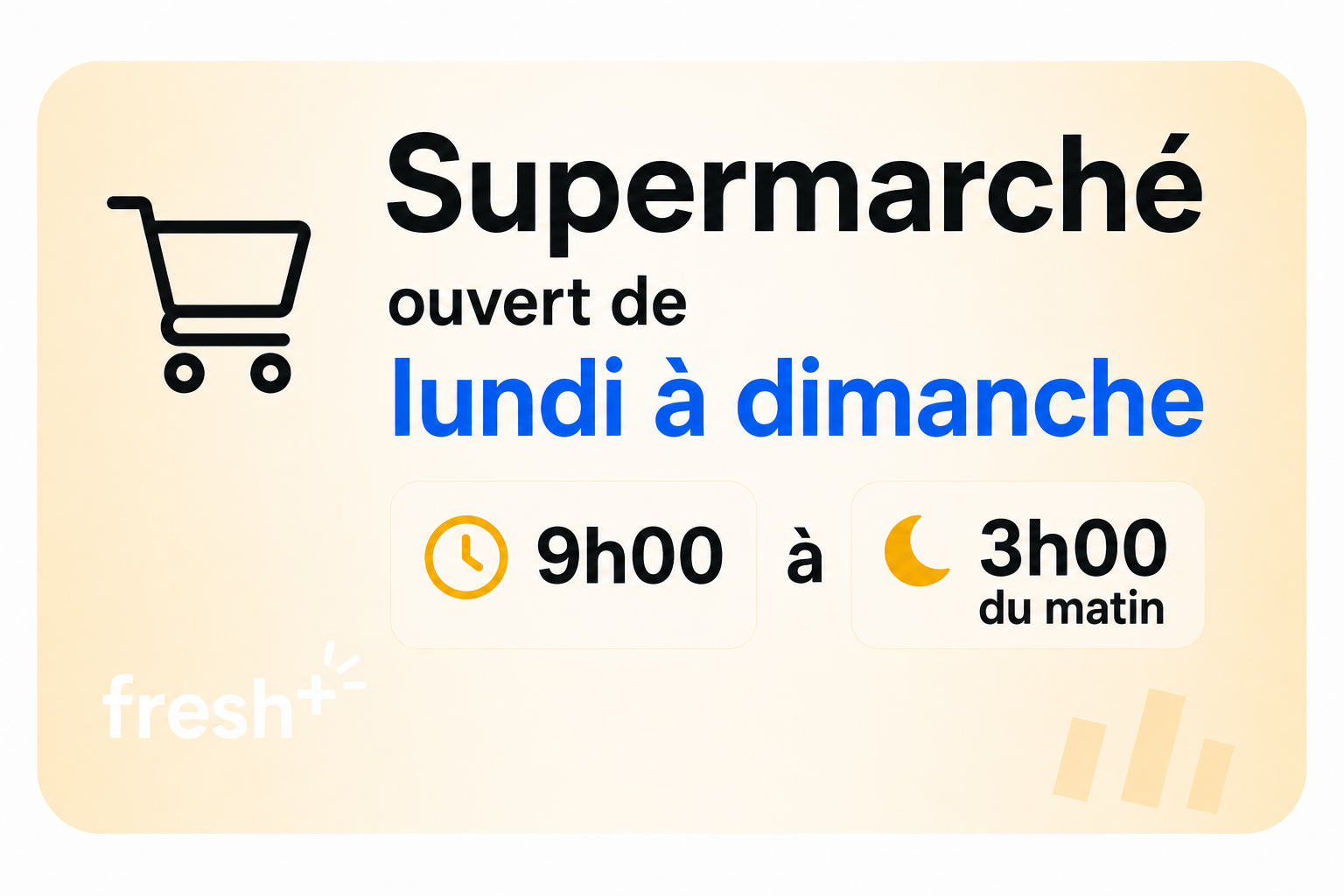 Supermarché ouvert du lundi au dimanche, de 9h à 3h du matin